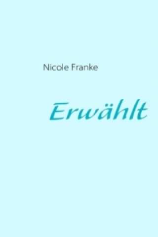 Kniha Erwählt Nicole Franke