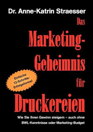 Kniha Marketing-Geheimnis fur Druckereien Anne-Katrin Straesser