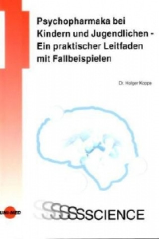 Kniha Psychopharmaka bei Kindern und Jugendlichen - Ein praktischer Leitfaden mit Fallbeispielen Holger Koppe