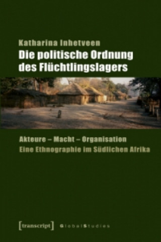 Könyv Die politische Ordnung des Flüchtlingslagers Katharina Inhetveen