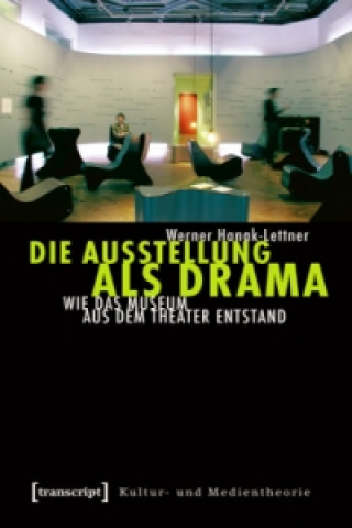 Carte Die Ausstellung als Drama Werner Hanak-Lettner