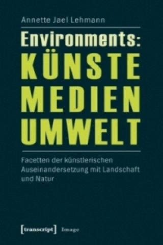 Книга Environments: Künste - Medien - Umwelt Annette Jael Lehmann