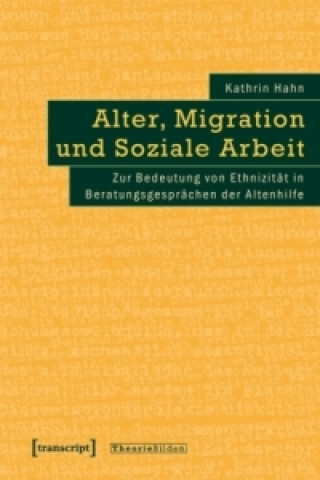 Könyv Alter, Migration und Soziale Arbeit Kathrin Hahn