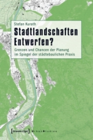 Knjiga Stadtlandschaften Entwerfen? Stefan Kurath