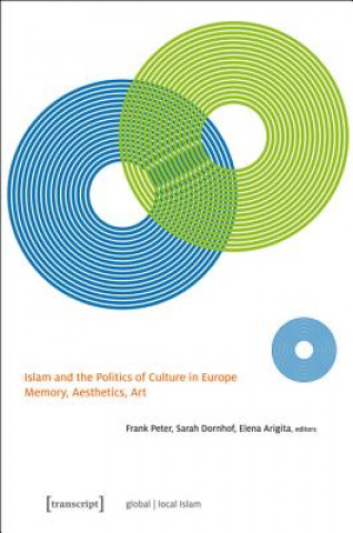 Książka Islam and the Politics of Culture in Europe - Memory, Aesthetics, Art Frank Peter