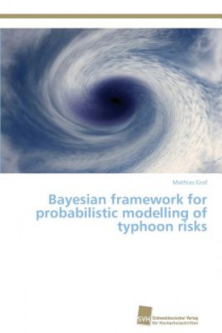 Kniha Bayesian framework for probabilistic modelling of typhoon risks Mathias Graf