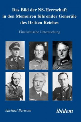 Книга Bild der NS-Herrschaft in den Memoiren f hrender Gener le des Dritten Reiches. Eine kritische Untersuchung Michael Bertram