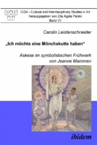 Kniha "Ich möchte eine Mönchskutte haben". Askese im symbolistischen Frühwerk von Jeanne Mammen Carolin Leistenschneider