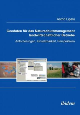 Könyv Geodaten fur das Naturschutzmanagement landwirtschaftlicher Betriebe. Anforderungen, Einsetzbarkeit, Perspektiven Astrid Lipski