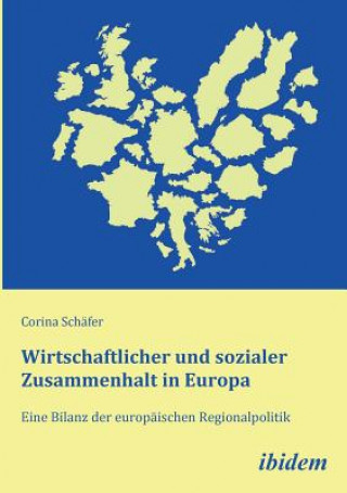 Kniha Wirtschaftlicher und sozialer Zusammenhalt in Europa. Eine Bilanz der europ ischen Regionalpolitik Corina Schäfer