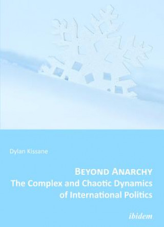 Carte Beyond Anarchy - The Complex and Chaotic Dynamics of International Politics Dylan Kissane