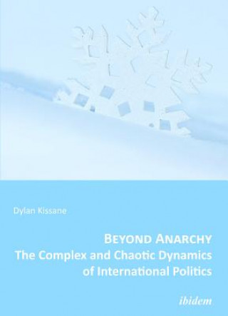 Buch Beyond Anarchy - The Complex and Chaotic Dynamics of International Politics Dylan Kissane