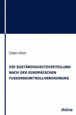 Книга Die Zuständigkeitsverteilung nach der europäischen Fusionskontrollverordnung Erkan Altun