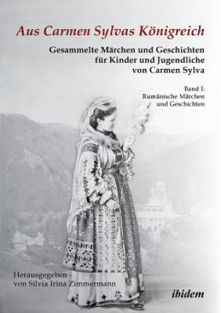 Kniha Aus Carmen Sylvas K nigreich. Gesammelte M rchen und Geschichten f r Kinder und Jugendliche. Band I Carmen Sylva