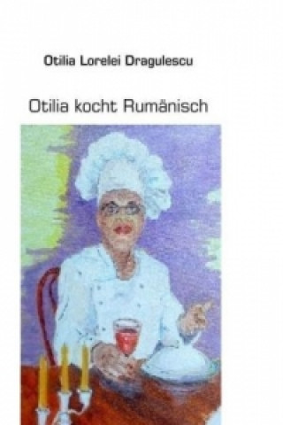 Könyv Otilia kocht Rumänisch Otilia Lorelei Dragulescu