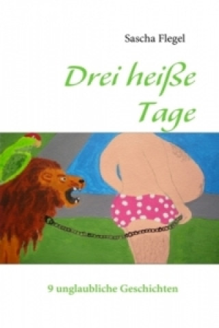 Kniha Drei heiße Tage Sascha Flegel