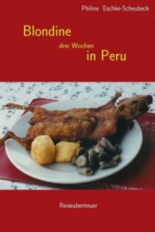Kniha Blondine drei Wochen in Peru Philine Eschke-Scheubeck