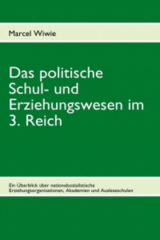 Könyv Das politische Schul- und Erziehungswesen im 3. Reich Marcel Wiwie