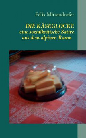 Книга Kaeseglocke Felix Mittendorfer