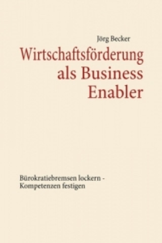 Kniha Wirtschaftsförderung als Business Enabler Jörg Becker