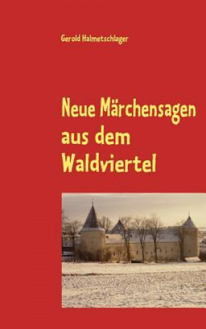 Könyv Neue Marchensagen aus dem Waldviertel Gerold Halmetschlager