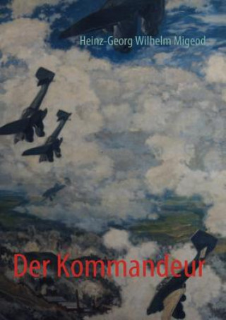 Kniha Kommandeur Heinz-Georg W. Migeod