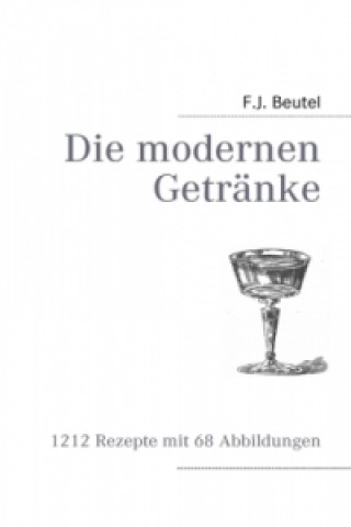 Könyv Die modernen Getränke F.J. Beutel