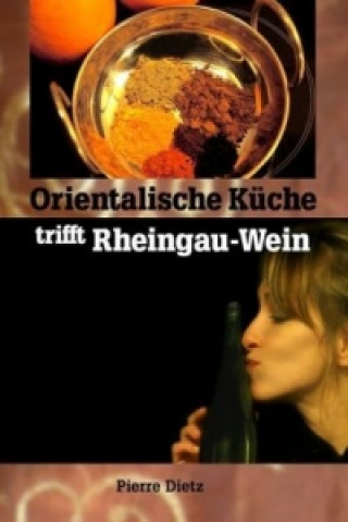 Könyv Orientalische Küche trifft Rheingau-Wein Pierre Dietz