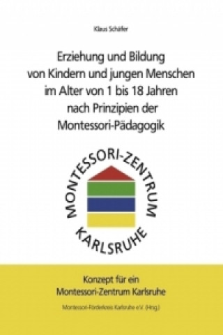 Carte Erziehung und Bildung von Kindern und jungen Menschen im Alter von 1 bis 18 Jahren nach Prinzipien der Montessori-Pädagogik Klaus Schäfer
