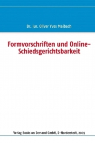 Książka Formvorschriften und Online-Schiedsgerichtsbarkeit Oliver Yves Maibach