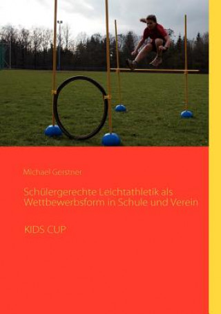 Book Schulergerechte Leichtathletik als Wettbewerbsform in Schule und Verein Michael Gerstner