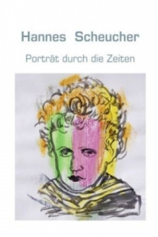 Könyv Porträt durch die Zeiten Hannes Scheucher