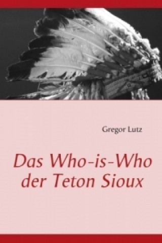 Book Das Who-is-Who der Teton Sioux Gregor Lutz