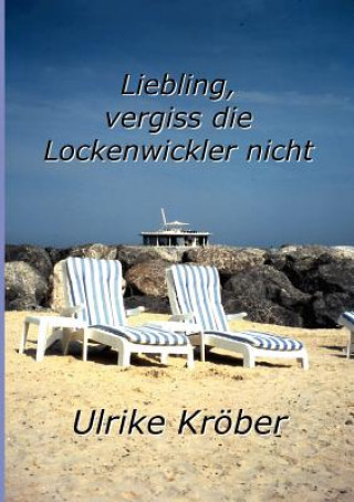 Kniha Liebling, vergiss die Lockenwickler nicht Ulrike Kröber