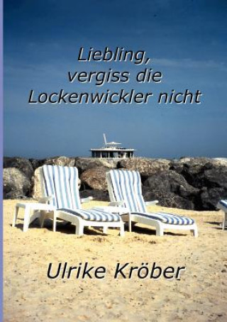 Knjiga Liebling, vergiss die Lockenwickler nicht Ulrike Kröber