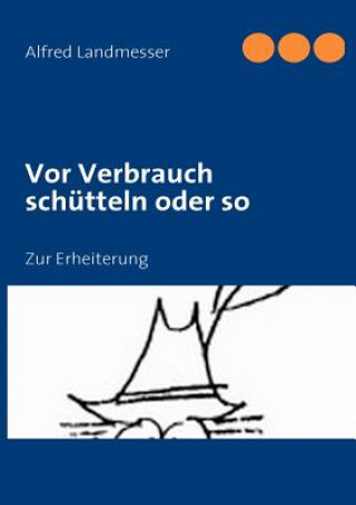 Könyv Vor Verbrauch schutteln oder so Alfred Landmesser