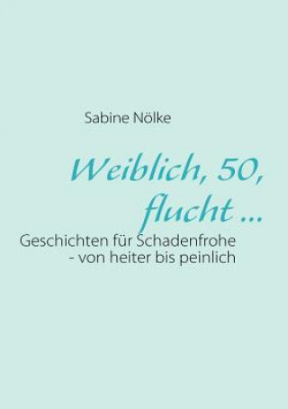 Książka Weiblich, 50, flucht ... Sabine Nölke