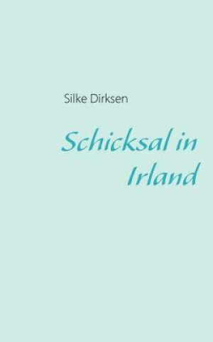 Kniha Schicksal in Irland Silke Dirksen