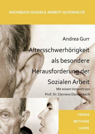 Könyv Altersschwerhoerigkeit als besondere Herausforderung der Sozialen Arbeit Andrea Gurr