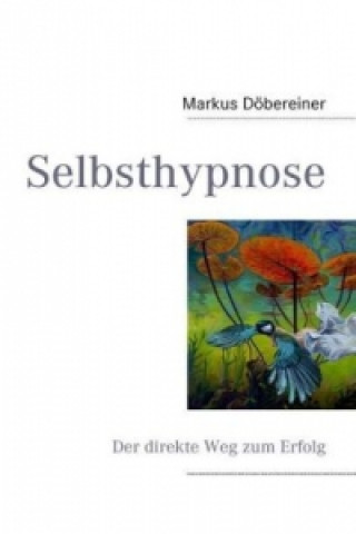 Książka Selbsthypnose - Der direkte Weg zum Erfolg Markus Döbereiner