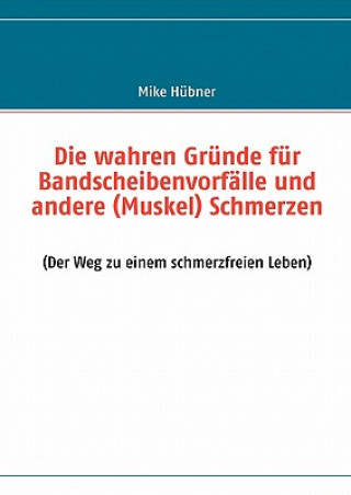 Kniha wahren Grunde fur Bandscheibenvorfalle und andere (Muskel) Schmerzen Mike Hübner