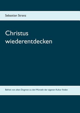 Kniha Christus wiederentdecken Sebastian Stranz