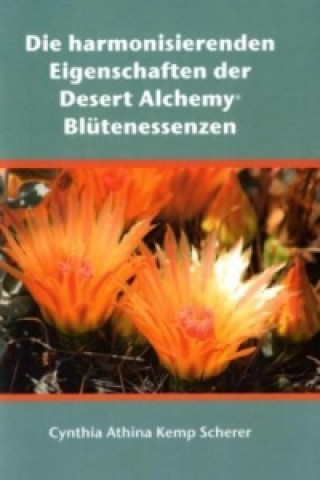 Knjiga Die harmonisierenden Eigenschaften der Desert Alchemy Blütenessenzen Cynthia Athina Kemp Scherer