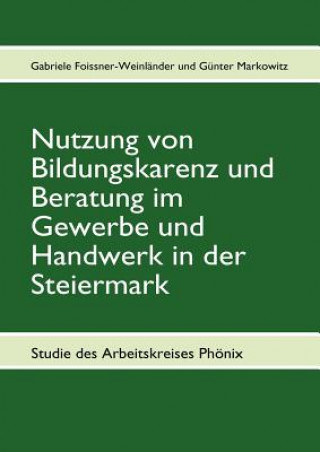 Livre Nutzung von Bildungskarenz und Beratung im Gewerbe und Handwerk in der Steiermark Gabriele Foissner-Weinländer