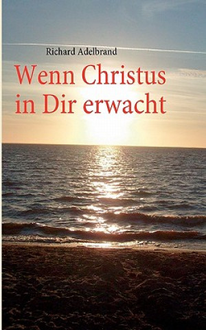 Könyv Wenn Christus in Dir erwacht Richard Adelbrand