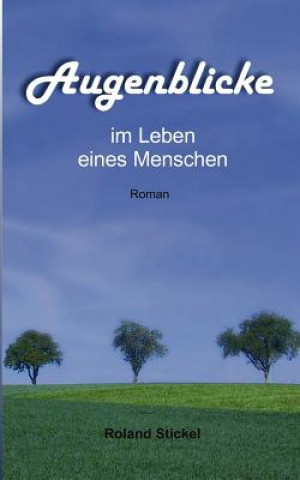 Knjiga Augenblicke im Leben eines Menschen Roland Stickel