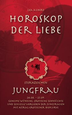 Könyv Horoskop der Liebe - Sternzeichen Jungfrau Lea Aubert