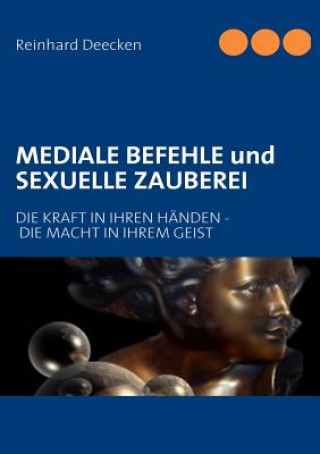 Книга MEDIALE BEFEHLE und SEXUELLE ZAUBEREI Reinhard Deecken