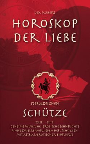 Könyv Horoskop der Liebe - Sternzeichen Schutze Lea Aubert