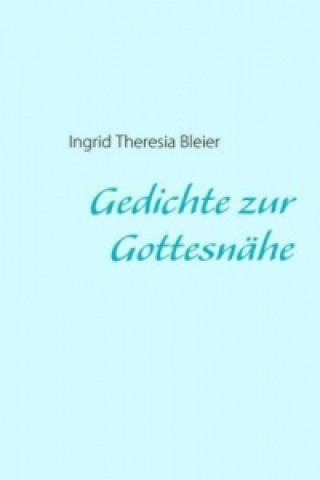 Kniha Gedichte zur Gottesnähe Ingrid Th. Bleier